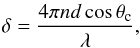 \begin{equation} \delta = \frac{4\pi n d \cos{\theta_{\rm c}}}{\lambda} , \end{equation}