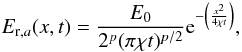 \begin{equation} E_{\mathrm{r},a}(x,t)=\frac{E_0}{2^{p}(\pi \chi t)^{p/2}}{\rm e}^{-\left(\frac{x^2}{4\chi t}\right)}, \end{equation}
