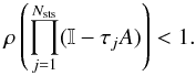 \appendix \setcounter{section}{1} \begin{equation} \rho\left(\prod_{j=1}^{N_{\rm sts}}(\mathbb{I}-\tau_jA)\right)<1. \end{equation}