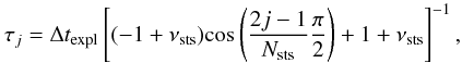 \appendix \setcounter{section}{1} \begin{equation} \tau_j=\Delta t_{\rm expl}\left[(-1+\nu_{\rm sts})\mathrm{cos}\left(\frac{2j-1}{N_{\rm sts}}\frac{\pi}{2} \right) +1+\nu_{\rm sts}\right]^{-1}, \end{equation}