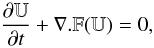 \begin{equation} \frac{\partial \mathbb{U}}{\partial t} + \nabla.\mathbb{F}(\mathbb{U})=0, \label{syst} \end{equation}