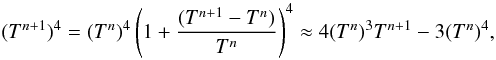 \begin{equation} (T^{n+1})^4 = (T^{n})^4\left(1 + \frac{(T^{n+1}-T^{n})}{T^{n}}\right)^4 \approx 4 (T^{n})^3T^{n+1} -3(T^{n})^4, \label{lin_tp} \end{equation}