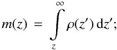 \begin{equation} m(z)\,=\,\int\limits_{z}^{\infty}\rho(z^\prime)\,{\rm d}z^\prime; \end{equation}