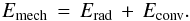 \begin{equation} E_{\rm{mech}}\,=\,E_{\rm{rad}}\,+\,E_{\rm{conv}}. \end{equation}