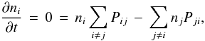 \begin{equation} \frac{\partial n_i}{\partial t}\,=\,0\,=\,n_i\sum_{i\neq j}P_{ij}\,-\,\sum_{j\neq i}n_jP_{ji}, \end{equation}