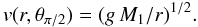 \begin{equation} v(r,\theta_{\pi/2}) =(g \, M_{1} / r)^{1/2}. \label{Kepler} \end{equation}