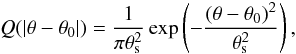 \begin{equation} Q(\vert \theta-\theta_0 \vert) = \frac{1}{\pi \theta^2_{\rm s}} \exp \left( -\frac{(\theta-\theta_0)^2}{\theta^2_{\rm s}}\right), \end{equation}