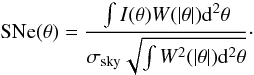 \begin{equation} {\rm SNe}(\theta) = \frac{\int I(\theta) W(|\theta|){\rm d}^2\theta}{\sigma_{\rm sky}\sqrt{\int W^2(|\theta|){\rm d}^2\theta}}\cdot \end{equation}