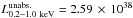 \hbox{$L_{\rm 0.2{-}1.0~keV}^{\rm unabs.}=2.59\,\times\, 10^{38}$}