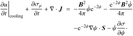 \begin{eqnarray} \frac{\partial u}{\partial t}\Bigg|_{\rm cooling}+ \frac{\partial \sigma_{\mu}}{\partial t}+ \mathbf{\nabla\cdot \vec{J}} &=& -\frac{\bm{B}^2}{4\pi} \dot{\psi}{\rm e}^{-2\psi} - \frac{{\rm e}^{-2\psi}\vec{B}^2\dot\psi}{4\pi}\nonumber\\ &&- {\rm e}^{-2\psi}\mathbf\nabla\psi \cdot \vec{S} -\dot\psi\frac{\partial\sigma}{\partial\psi}\cdot \end{eqnarray}