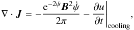 \begin{equation} \mathbf{\nabla\cdot \vec{J}} = -\frac{{\rm e}^{-2\psi}\vec{B}^2\dot\psi}{2\pi} - \frac{\partial u}{\partial t}\Bigg|_{\rm cooling} \label{cooling2}, \end{equation}