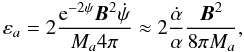 \begin{equation} \varepsilon_{a}= 2\frac{{\rm e}^{-2\psi}\vec{B}^2\dot\psi}{M_{a}4\pi}\approx 2\frac{\dot\alpha}{\alpha}\frac{\vec{B}^2}{8\pi M_{a}},\label{equ:TV-E:alfa:num} \end{equation}