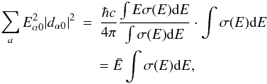 \begin{eqnarray} \sum_a E_{\alpha0}^2 \vert d_{\alpha0} \vert^2 &=& \frac{\hbar c}{4\pi} \frac{\int E\sigma(E){\rm d}E}{\int\sigma(E){\rm d}E} \cdot \int\sigma(E){\rm d}E\nonumber\\ \label{eq:Mom:Strength} &&= \bar{E} \int\sigma(E){\rm d}E, \end{eqnarray}