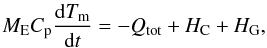 \begin{equation} \label{eq:EngEarthbalance} M_{\rm E}C_{\rm p}\frac{{\rm d}T_{\rm m}}{{\rm d}t}=-Q_{\rm tot}+H_{\rm C}+H_{\rm G}, \end{equation}
