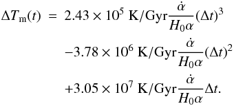 \begin{eqnarray} \Delta T_{\rm m}(t) &=&2.43\times 10^5~{\rm K}/{\rm Gyr} \frac{\dot{\alpha}}{H_0\alpha}(\Delta t)^3\nonumber\\ &&-3.78\times10^6~{\rm K}/{\rm Gyr} \frac{\dot{\alpha}}{H_0\alpha}(\Delta t)^2\nonumber\\ \label{equ:temp1} &&+3.05\times 10^7~{\rm K}/{\rm Gyr} \frac{\dot{\alpha}}{H_0\alpha}\Delta t. \end{eqnarray}
