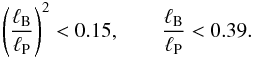 \begin{equation} \left(\frac{\ell_{\rm B}}{\ell_{\rm P}}\right)^2<0.15,\qquad \frac{\ell_{\rm B}}{\ell_{\rm P}}<0.39.\label{equ:Pred:tierra} \end{equation}