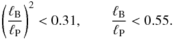 \begin{equation} \left(\frac{\ell_{\rm B}}{\ell_{\rm P}}\right)^2<0.31,\qquad \frac{\ell_{\rm B}}{\ell_{\rm P}}<0.55.\label{equ:Pred:tierraII} \end{equation}