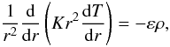 \begin{equation} \frac{1}{r^2} \frac{\rm d}{{\rm d}r} \left(Kr^2\frac{{\rm d}T}{{\rm d}r}\right) = -\varepsilon\rho, \label{equ:CondCal} \end{equation}