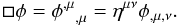 \begin{equation} \Box\phi = {\phi^{,\mu}}_{,\mu} = \eta^{\mu\nu} \phi_{,\mu,\nu}.\label{def:Box} \end{equation}