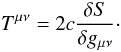 \begin{equation} T^{\mu\nu} = 2c\frac{\delta S}{\delta g_{\mu\nu}}\cdot \label{def:T_munu} \end{equation}