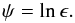 \begin{equation} \psi = \ln\epsilon. \label{def:phi} \end{equation}