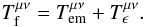 \begin{equation} T_{\rm f}^{\mu\nu} = T^{\mu\nu}_{\rm em} + T^{\mu\nu}_\epsilon . \label{def:Tfield} \end{equation}