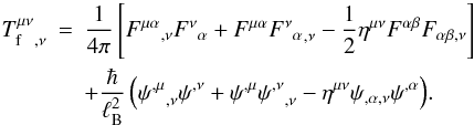\begin{eqnarray} \label{equ:div:Tf} {T^{\mu\nu}_{\rm f}}_{,\nu} &=& \frac{1}{4\pi} \left[{F^{\mu\alpha}}_{,\nu} {F^\nu}_\alpha + {F^{\mu\alpha}} {{F^\nu}_\alpha}_{,\nu} - \frac{1}{2}\eta^{\mu\nu} F^{\alpha\beta} {F_{\alpha\beta,\nu}} \right]\nonumber\\ &&+ \frac{\hbar }{\ell_{\rm B}^2} \left({\psi^{,\mu}}_{,\nu}\psi^{,\nu} + \psi^{,\mu}{\psi^{,\nu}}_{,\nu} - \eta^{\mu\nu} \psi_{,\alpha,\nu}\psi^{,\alpha} \right)\!. \end{eqnarray}