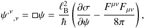 % subequation 1020 1 \begin{eqnarray} {\psi^{,\nu}}_{,\nu} = \Box\psi = \frac{\ell_{\rm B}^2}{\hbar } \left(\frac{\partial\sigma}{\partial\psi} - \frac{F^{\mu\nu}F_{\mu\nu}}{8\pi}\right), \end{eqnarray}