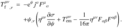 \begin{eqnarray} \label{equ:div:Tf:Simp} {T^{\mu\nu}_{\rm f}}_{,\nu} &=& - {\rm e} ^\psi j^\alpha {F^\mu}_\alpha\nonumber\\ &&+\psi_{,\nu}\left(\eta^{\mu\nu}\frac{\partial\sigma}{\partial\psi} + T^{\mu\nu}_{\rm em} -\frac{1}{16\pi}\eta^{\mu\nu} F_{\alpha\beta}F^{\alpha\beta}\right). \end{eqnarray}