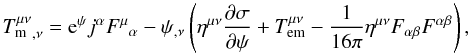 \begin{equation} {T^{\mu\nu}_{\rm m}}_{,\nu} = {\rm e}^\psi j^\alpha {F^\mu}_\alpha - \psi_{,\nu}\left(\eta^{\mu\nu}\frac{\partial\sigma}{\partial\psi} + T^{\mu\nu}_{\rm em}-\frac{1}{16\pi}\eta^{\mu\nu} F_{\alpha\beta}F^{\alpha\beta} \right), \label{div:Tm} \end{equation}