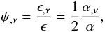 \begin{equation} \psi_{,\nu} = \frac{\epsilon_{,\nu}}{\epsilon} = \frac{1}{2} \frac{\alpha_{,\nu}}{\alpha}, \label{equ:fi:alfa} \end{equation}