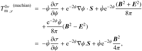 \begin{eqnarray} \label{div:Tm:Mach0} {{T^{0\nu}_{\rm m}}_{,\nu}}^{\rm (machian)} &=& -\dot\psi\frac{\partial\sigma}{\partial\psi}+ {\rm e}^{-2\psi}\mathbf\nabla\psi \cdot \vec{S}+\dot\psi {\rm e}^{-2\psi}\frac{(\vec{B}^2 + \vec{E}^2)}{8\pi}\nonumber\\ &&+\frac{{\rm e}^{-2\psi}\dot\psi}{8\pi} (\vec{B}^2 - \vec{E}^2)\nonumber\\ &= &-\dot\psi\frac{\partial\sigma}{\partial\psi}+ {\rm e}^{-2\psi}\mathbf\nabla\psi . \vec{S}+\dot\psi {\rm e}^{-2\psi}\frac{\vec{B}^2}{4\pi}, \end{eqnarray}