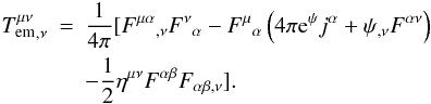 \begin{eqnarray} \label{equ:poyntingref} {T^{\mu\nu}_{\rm em}}_{,\nu} &=& \frac{1}{4\pi}[{F^{\mu\alpha}}_{,\nu} {F^\nu}_\alpha - {F^\mu}_\alpha\left(4\pi {\rm e}^\psi j^\alpha + \psi_{,\nu}{F^{\alpha\nu}}\right)\nonumber\\ &&- \frac{1}{2}\eta^{\mu\nu} F^{\alpha\beta} {F_{\alpha\beta,\nu}}]. \end{eqnarray}