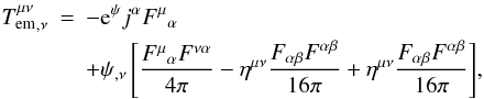 \begin{eqnarray} \label{equ:div:Tf:Simp1poyn} {T^{\mu\nu}_{\rm em}}_{,\nu} &=& -{\rm e}^\psi j^\alpha {F^\mu}_\alpha\nonumber\\ &&+ \psi_{,\nu}\left[\frac{{F^\mu}_{\alpha}F^{\nu\alpha}}{4\pi}-\eta^{\mu\nu}\frac{F_{\alpha\beta}F^{\alpha\beta}}{16\pi}+\eta^{\mu\nu}\frac{F_{\alpha\beta}F^{\alpha\beta}}{16\pi}\right] \!, \end{eqnarray}