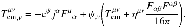 \begin{equation} {T^{\mu\nu}_{\rm em}}_{,\nu} = - {\rm e}^\psi j^\alpha {F^\mu}_\alpha +\psi_{,\nu}\Bigg(T^{\mu\nu}_{\rm em}+\eta^{\mu\nu}\frac{F_{\alpha\beta}F^{\alpha\beta}}{16\pi}\Bigg). \label{equ:div:Tf:Simp2poyn} \end{equation}