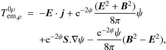 \begin{eqnarray} \label{equ:div:Tf:Simp3poyn} {T^{0\rho}_{\rm em}}_{,\rho} &=& -\vec{E} \cdot \vec{j} +{\rm e}^{-2\psi}\frac{(\vec{E}^2 + \vec{B}^2)}{8\pi}\dot\psi\nonumber\\ &&+ {\rm e}^{-2\psi}\vec{S} . \nabla\psi -\frac{{\rm e}^{-2\psi}\dot\psi}{8\pi} (\vec{B}^2 - \vec{E}^2), \end{eqnarray}