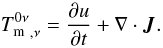 \begin{equation} {T^{0\nu}_{\rm m}}_{,\nu} = \frac{\partial u}{\partial t} + \mathbf{\nabla\cdot \vec{J}}. \end{equation}