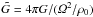 \hbox{$\tilde{G}=4 \pi G/(\varOmega^2/\rho_0)$}