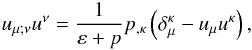 \begin{equation} u_{\mu; \nu} u^{\nu} = \frac{1}{\varep + p} p_{, \kp} \left(\dl_{\mu}^{\kp} - u_{\mu} u^{\kp} \right), \end{equation}
