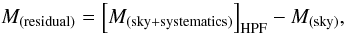 \begin{equation} \label{eq:residual} M_{\rm(residual)} = \left[ M_{\rm(sky+systematics)}\right]_{\rm HPF} - M_{\rm(sky)}, \end{equation}