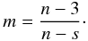 \begin{equation} m = \frac{n-3}{n-s}\cdot \label{mEq} \end{equation}