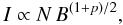 \begin{equation} I \propto N\,B^{(1+p)/2}, \label{IBN} \end{equation}