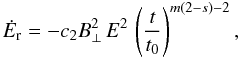 \begin{equation} \dot{E}_{\mathrm{r}} = - c_2 B_\perp^2\,E^2\,\left(\frac{t}{t_0}\right)^{m(2-s)-2}, \label{DotEEq1} \end{equation}