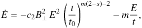 \begin{equation} \dot{E} = - c_2 B_\perp^2\,E^2\,\left(\frac{t}{t_0}\right)^{m(2-s)-2} -m\frac{E}{t}, \label{DotEEq} \end{equation}
