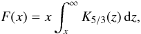 $$ F(x) = x \int_{x}^{\infty}{K_{5/3}(z)\,{\rm d}z}, $$