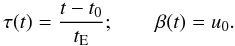 Mathematical equation: \begin{equation} \tau(t) = \frac{t-t_0}{t_{\rm E}}; \qquad \beta(t)=u_0. \label{eqn:u1u2} \end{equation}