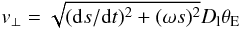 Mathematical equation: \begin{equation} v_{\perp} = \sqrt{({\rm d}s/{\rm d}t)^2+(\omega s)^2}D_{\rm l}\theta_{\rm E} \label{eqn:vperp} \end{equation}