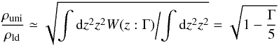 Mathematical equation: \begin{equation} {\rho_{\rm uni}\over \rho_{\rm ld}} \simeq \sqrt{\int {\rm d}z^2 z^2 W(z:\Gamma)\bigg/\!\int {\rm d}z^2 z^2} = \sqrt{1 - {\Gamma\over 5}} \label{eqn:ld_ansatz} \end{equation}