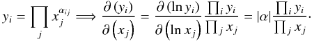 Mathematical equation: \begin{eqnarray*} y_i = \prod_j x_j^{\alpha_{ij}}\Longrightarrow {\partial \left(y_i\right)\over \partial \left(x_j\right)} = {\partial \left(\ln y_i\right)\over \partial \left(\ln x_j\right)}{\prod_i y_i\over \prod_j x_j} = |\alpha|{\prod_i y_i\over \prod_j x_j}\cdot \end{eqnarray*}