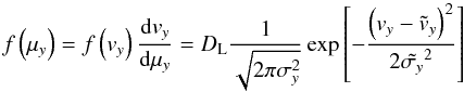 Mathematical equation: \begin{equation} \label{eqn:gauss} f\left(\mu_y\right) = f\left(v_y\right)\frac{{\rm d}v_y}{{\rm d}\mu_y} = D_{\rm L} \frac{1}{\sqrt{2\pi\sigma_y^2}}\exp\left[-\frac{\left(v_y-\tilde{v}_y\right)^2}{2\tilde{\sigma_y}^2}\right] \end{equation}